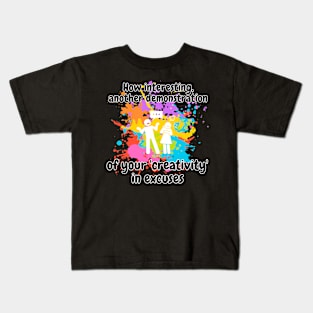 how interesting! another demonstration of your creativity in excuses funny sarcastic phrase Kids T-Shirt